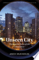 Unseen city : the psychic lives of the urban poor /