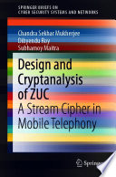Design and Cryptanalysis of ZUC : A Stream Cipher in Mobile Telephony /