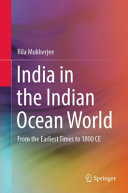 India in the Indian Ocean world : from the earliest times to 1800 CE /