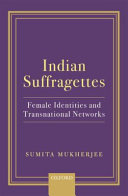 Indian suffragettes : female identities and transnational networks /