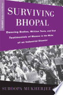 Surviving Bhopal : Dancing Bodies, Written Texts, and Oral Testimonials of Women in the Wake of an Industrial Disaster /