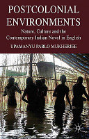 Postcolonial environments : nature, culture and the contemporary Indian novel in English /