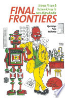 Final frontiers : science fiction and techno-science in non-aligned India /