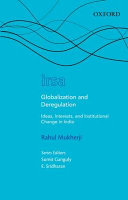 Globalization and deregulation : ideas, interests, and institutional change in India /