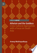 Atheism and the Goddess : Cross-Cultural Approaches with a Focus on South Asia /