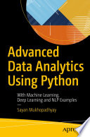 Advanced Data Analytics Using Python : With Machine Learning, Deep Learning and NLP Examples /