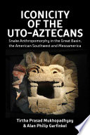 Iconicity of the Uto-Aztecans : snake anthropomorphy in the Great Basin, the American Southwest, and Mesoamerica /