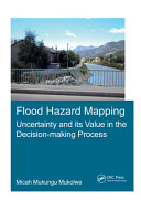 Flood hazard mapping : uncertainty and its value in the decision-making process /