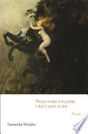Please make me pretty, I don't want to die : poems /