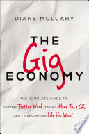 The gig economy : the complete guide to getting better work, taking more time off, and financing the life you want! /