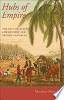 Hubs of empire : the Southeastern Lowcountry and British Caribbean /