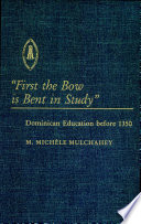 "First the bow is bent in study-- " : Dominican education before 1350 /