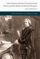John Adams and the constitutional history of the medieval British Empire /