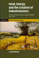 Food, energy and the creation of industriousness : work and material culture in agrarian England, 1550-1780 /