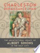 Charleston Renaissance man : the architectural legacy of Albert Simons in the holy city /