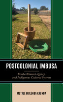 Postcolonial imbusa : Bemba women's agency and indigenous cultural systems /