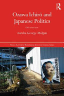 Ozawa Ichirō and Japanese politics : old versus new /