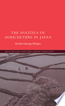 The politics of agriculture in Japan /