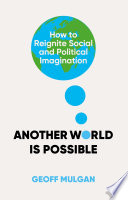Another world is possible : how to reignite social and political imagination /