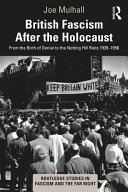 British fascism after the Holocaust : from the birth of denial to the Notting Hill riots, 1939-1958 /