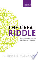 The great riddle : Wittgenstein and nonsense, theology and philosophy : the Stanton lectures 2014 /