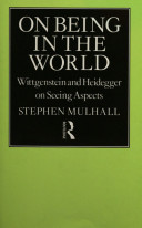 On being in the world : Wittgenstein and Heidegger on seeing aspects /