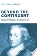 Beyond the contingent : epistemological authority, a Pascalian revival, and the religious imagination in Third Republic France /