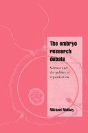 The embryo research debate : science and the politics of reproduction /