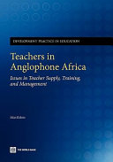 Teachers in Anglophone Africa : issues in teacher supply, training, and management /