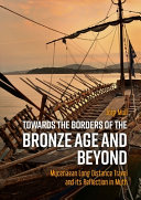 Towards the borders of the Bronze Age and beyond : Mycenaean long distance travel and its reflection in myth /