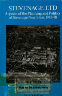 Stevenage Ltd : aspects of the planning and politics of Stevenage New Town, 1945-78 /