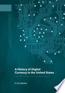 A history of digital currency in the United States : new technology in an unregulated market /