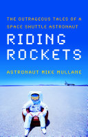 Riding rockets : the outrageous tales of a space shuttle astronaut /