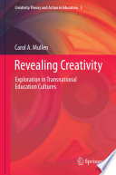 Revealing Creativity : Exploration in Transnational Education Cultures /
