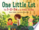 One little lot : the 1-2-3s of an urban garden /