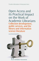 Open access and its practical impact on the work of academic librarians : collection development, public services, and the library and information science literature /