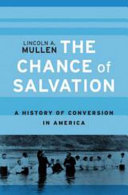 The chance of salvation : a history of conversion in America /