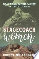 Stagecoach women : brave and daring women of the Wild West /