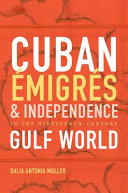 Cuban émigrés and independence in the nineteenth-century Gulf world /