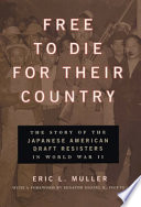 Free to die for their country : the story of the Japanese American draft resisters in World War II /
