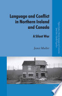 Language and Conflict in Northern Ireland and Canada : A Silent War /