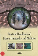 Practical handbook of falcon husbandry and medicine /