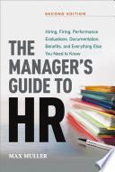The manager's guide to HR : hiring, firing, performance evaluations, documentation, benefits, and everything else you need to know /