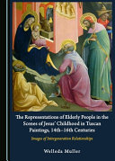The representations of elderly people in the scenes of Jesus' childhood in Tuscan paintings, 14th-16th centuries : images of intergeneration relationships /