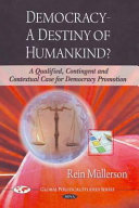 Democracy--a destiny of humankind? : a qualified, contingent and contextual case for democracy promotion /