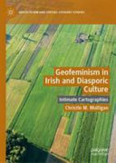 Geofeminism in Irish and diasporic culture : intimate cartographies /