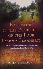 Following in the footsteps of the four famous Flannerys : a walk across Ireland from coast to coast including the Royal Canal Way /