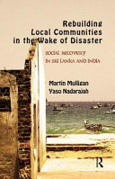 Rebuilding communities in the wake of disaster : social recovery in Sri Lanka and India /