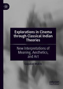 Explorations in cinema through classical Indian theories : new interpretations of meaning, aesthetics, and art /