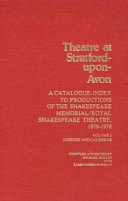 Theatre at Stratford-upon-Avon : a catalogue-index to productions of the Shakespeare Memorial/Royal Shakespeare Theatre, 1879-1978 /